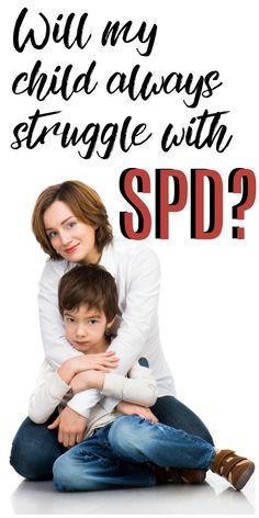 a woman sitting on the ground with a child in her lap and text that reads will my child always struggle with spd?