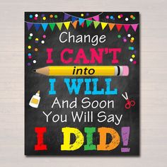 a chalkboard sign that says change i can't into i will and soon you will say i did