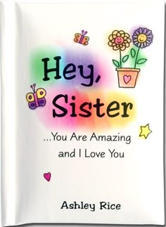 a book with the title hey, sister you are amazing and i love you