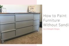 an image of a dresser with the words how to paint furniture without sanding