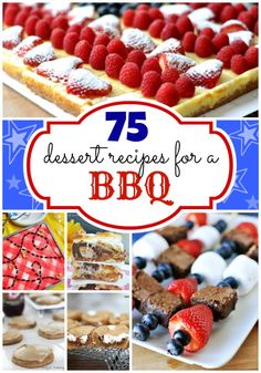 different desserts for bbq with the words 75 dessert recipes for a bbq