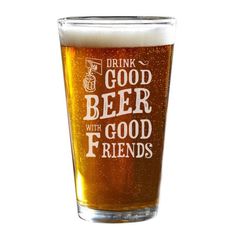 a pint glass that says drink good beer with good friends