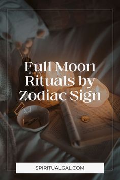 the full moon rituals by zodiac sign is shown on a bed with an open book