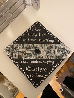 a graduation cap that reads, lucky i am to have something that makes saying goodbye so hard