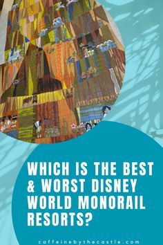 a poster with the words which is the best and worst disney world monorail resort?