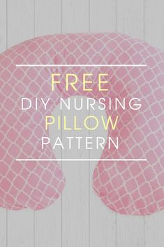 a pink pillow with the words free diy nursing pillow pattern on it and an image of