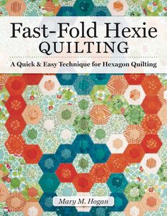 the cover of fast - fold hexie quilting