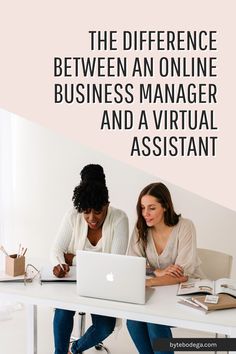 two women sitting at a desk looking at a laptop computer with the text, the differences between an online business manager and a virtual assistant