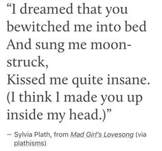 a poem written in black and white with the words, i dream that you be watched me into bed and sung me moon - struck, kissed me quite