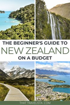 the beginner's guide to new zealand on a budget, with pictures of mountains and water