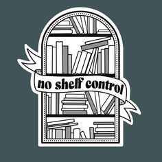 a black and white sticker with the words no shelf control