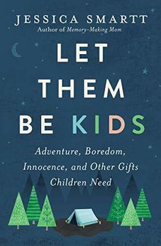 the cover of let them be kids adventure, boredom, and other gifts children need