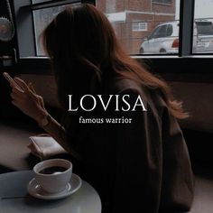 a woman sitting at a table with a cup of coffee in front of her and the words lovisa famous warrior