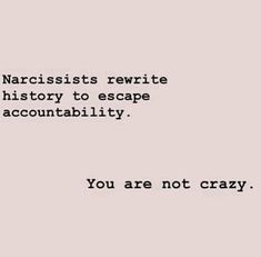 Narcissists rewrite history to escape accountability. You are not crazy Narcissistic People, Narcissistic Mother, Under Your Spell, Narcissistic Behavior, Toxic Relationships, Narcissism, Emotional Health, A Quote