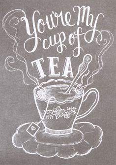 a chalkboard drawing of a cup of tea with the words you're my cup of tea on it