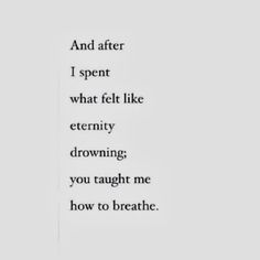 the words are written in black and white on a piece of paper that says, and after i spent what felt like eternity drawing you taught me how to breathe