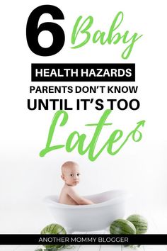 a baby in a bathtub surrounded by watermelon slices and the words 6 baby health hazard parents don't know until it's too late