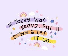 a quote that says if today was heavy, put it down and let it go