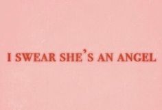 the words i swear she's an angel are in red on a pink background