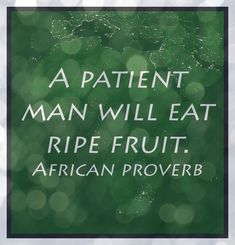 a green background with the words, a patient man will eat ripe fruit african prove