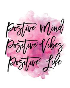 the words positive mind, positive vibes and positive life written in black ink on a pink