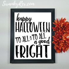 Happy Halloween To All And To All a Good Fright Happy Halloween, Make Your