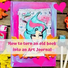 an art journal with the title how to turn an old book into an art journal