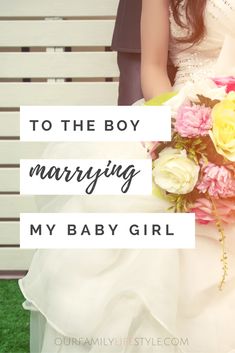 a bride and groom standing next to each other with the words to the boy marrying my baby girl