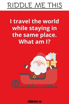 a santa clause is riding in a sleigh with presents on it and the words, i travel the world while staying in the same place what am?