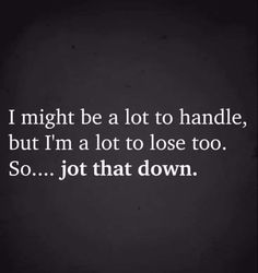 We Almost Made It Quotes, Shut The World Out Quotes, I’m A Lot To Handle Quotes, And Just Like That Quotes, Please Me, August 1, Sarcastic Quotes, Wise Quotes