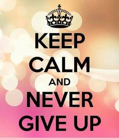 a poster with the words keep calm and never give up