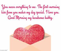 a heart in an envelope with the words you mean everything to me, the first - morning kiss from you makes my day special i love you good morning my handsome ruby