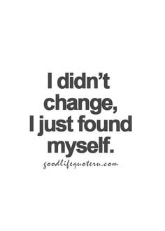 the words i didn't change, just found my self