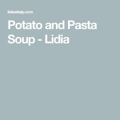 the words potato and pasta soup - lidia are in white letters on a gray background