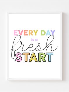 a colorful poster with the words every day is a fresh start on it's white background