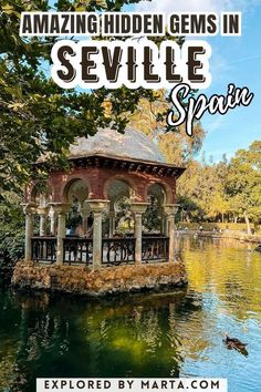 a gazebo in the middle of a pond with text overlay reading amazing hidden gems in sevillie spain