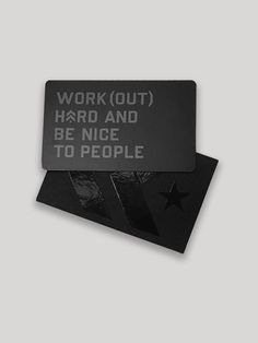 two black and white business cards with the words work out hard and be nice to people