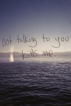 a photo with the words not talking to you kills me