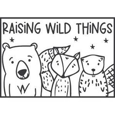 a black and white drawing of three bears with the words raising wild things