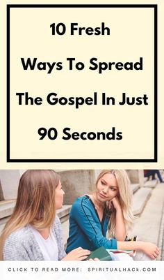 two girls talking to each other with the text 10 fresh ways to spread the gospel in just 90 seconds