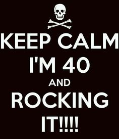 a sign that says keep calm i'm 40 and rocking it with a skull