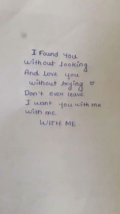 a piece of paper with writing on it that says, i found you without looking and love you without trying