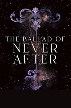 the book cover for the ballad of never after, with stars in the background