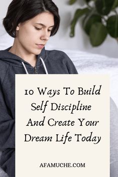 a woman holding a sign that says 10 ways to build self discipline and create your dream life today