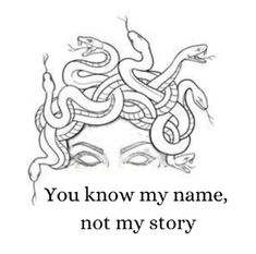 a drawing of a woman's head with snakes on it and the words you know my name, not my story