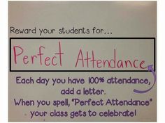 a sign that says reward your students for perfect attendance each day you have 100 % attendance, add a letter when you spell perfect attendance your class gets to celebrate