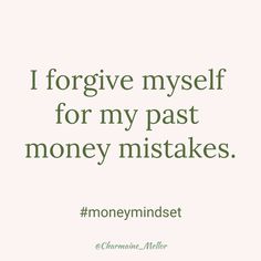 a quote that reads, iforgive myself for my past money mistakes