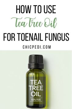 How To Use Tea Tree Oil For Toenail Fungus