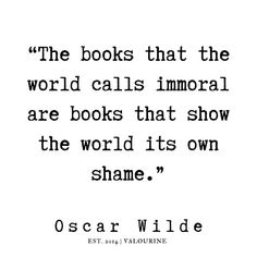 oscar wilde quote about books that the world calls imoral are books that show the world its own shame