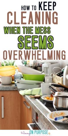 the words how to keep cleaning when the mess seems overwhelming are shown